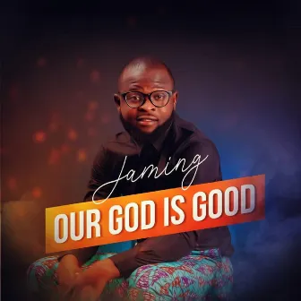 Our God Is Good by Unknown Artist