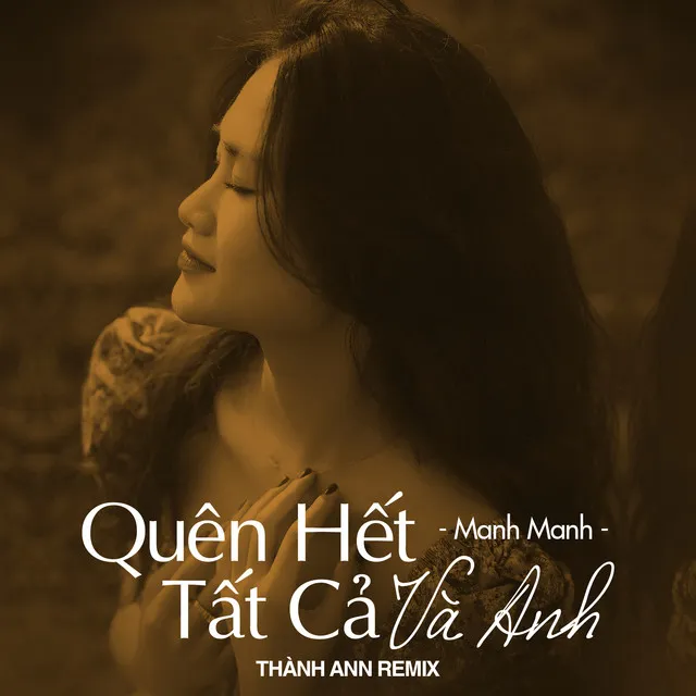 Quên Hết Tất Cả Và Anh (Thành Ann Remix)