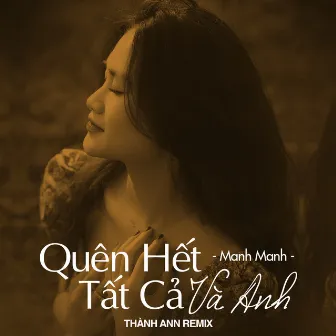 Quên Hết Tất Cả Và Anh (Thành Ann Remix) by Manh Manh