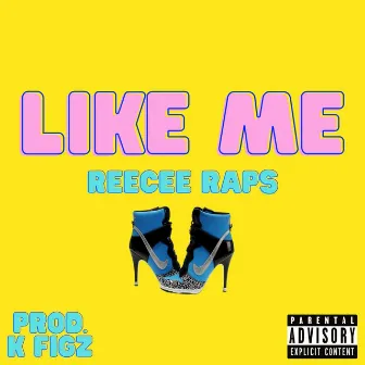 Like Me by ReeCee Raps