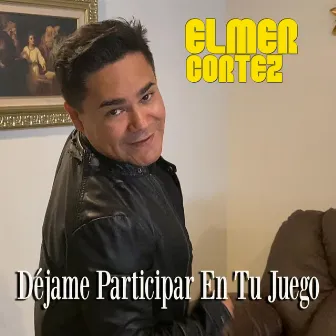 Dejame Participar en Tu Juego by Elmer Cortez