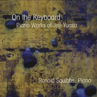 On the Keyboard: Piano Works of Joji Yuasa by Joji Yuasa