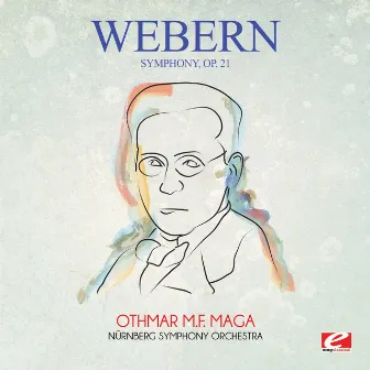 Webern: Symphony, Op. 21 (Digitally Remastered) by Othmar M. F. Maga