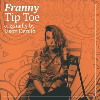 Tip Toe (Originally by Jason Derulo) by Franny