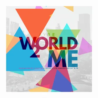 World 2 Me by Aybe Lexington