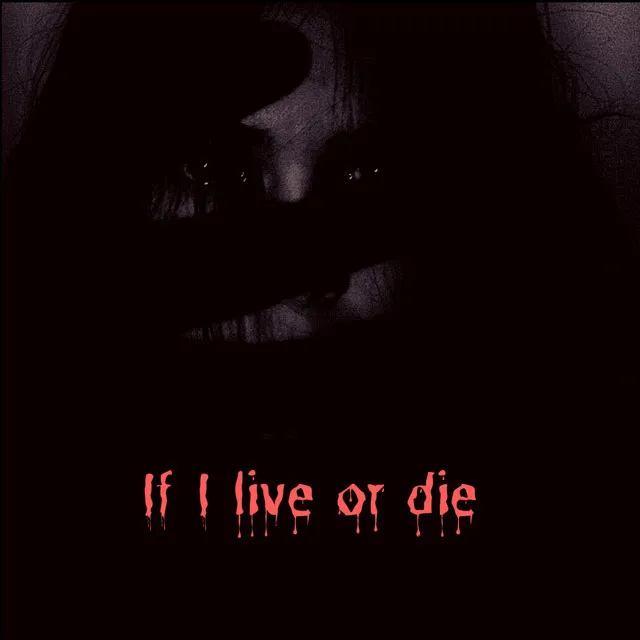 If I live or die