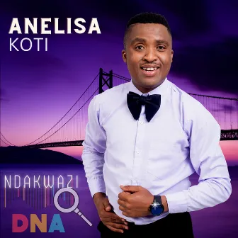 Ndakwazi Dna by Anelisa Koti