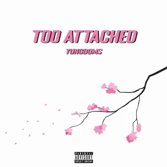 Too Attached by Yungdoms