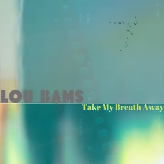 Take My Breath Away by Lou Bams