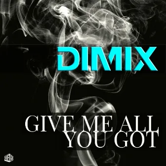 Give Me All You Got by DIMIX