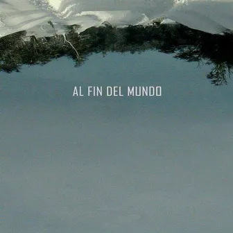 Al Fin del Mundo by Guillermo Pesoa