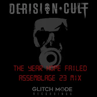 The Year Hope Failed (Assemblage 23 Mix) by Derision Cult