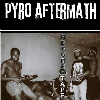 Before The Tape by Pyro Aftermath