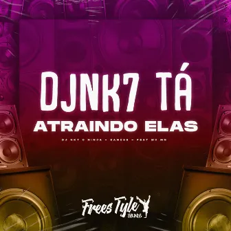 Djnk7 Tá Atraindo Elas by DjNk7 O Ninja