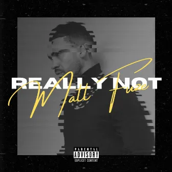 Really Not by Matt Fuze