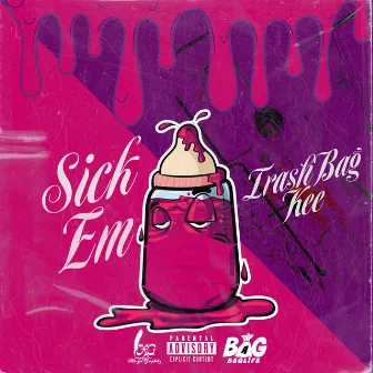 Sick Em by Trashbag Kee