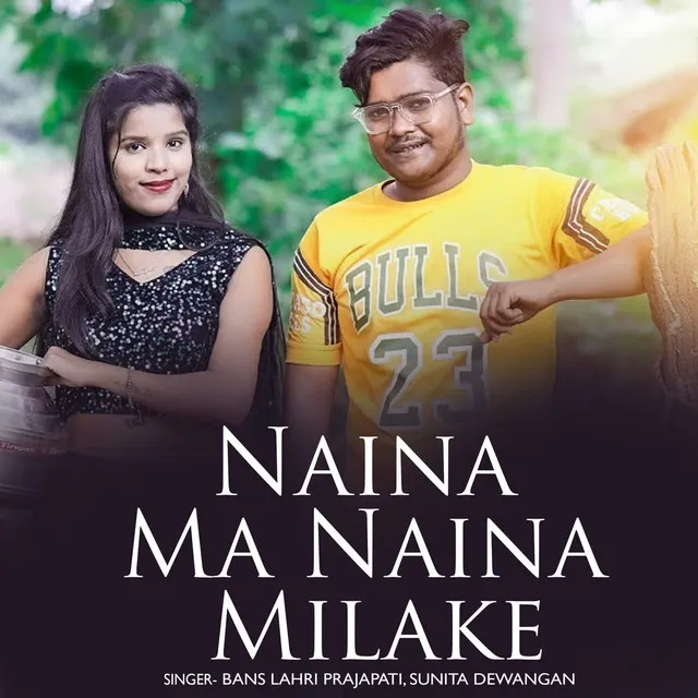 Naina Ma Naina Milake