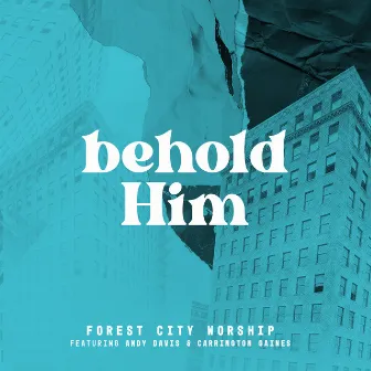 Behold Him (Live) by Forest City Worship