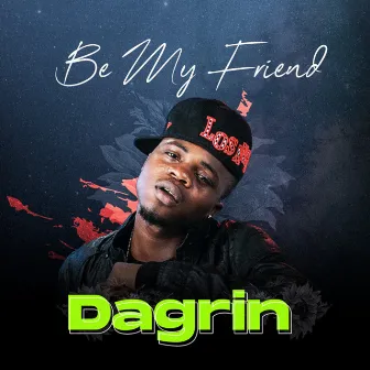 Be My Friend by Dagrin