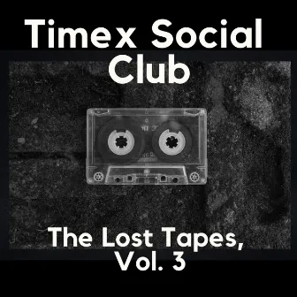 The Lost Tapes, Vol. 3 by Timex Social Club