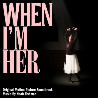 When I'm Her (Original Motion Picture Soundtrack) by Noah Fishman