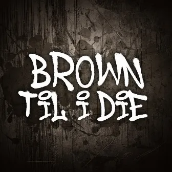 Brown Til I Die by Lil Ron