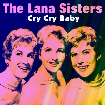 Cry Cry Baby by The Lana Sisters