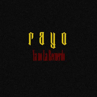 Ya No La Recuerdo by Rayo