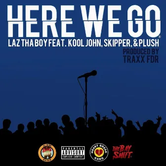 Here We Go (feat. Kool John, Skipper & Plush) by Laz Thaboy