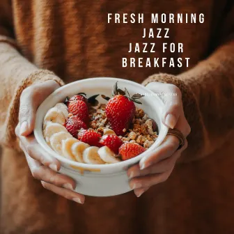 Fresh Morning Jazz: Jazz for Breakfast by Jazz Instrumental Club