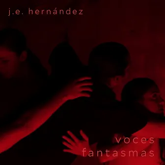 J.E. Hernández: Voces Fantasmas by J.E. Hernández