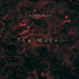 The Maker by Nuthen Nyce