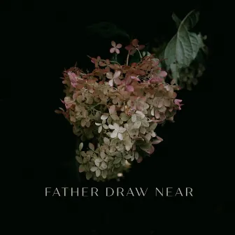 Father Draw Near (Acoustic) by Madi Baker