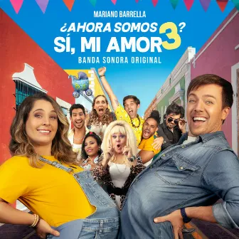 ¿Ahora Somos 3? Sí, Mi Amor (Original Motion Picture Soundtrack) by Mariano Barrella