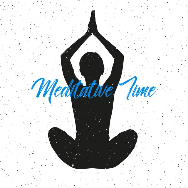 Meditative Time – New Age Spiritual Melodies for Meditation and Yoga