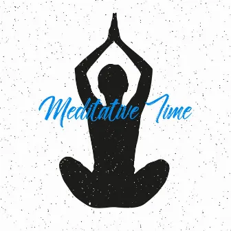 Meditative Time – New Age Spiritual Melodies for Meditation and Yoga by Mindfulness Music Guys