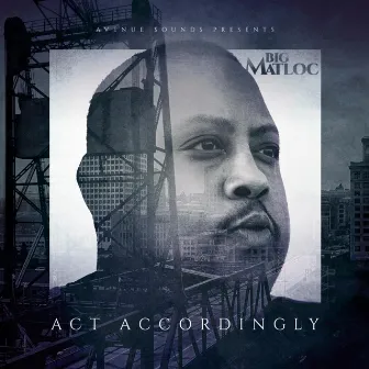 Act Accordingly by Big Matloc