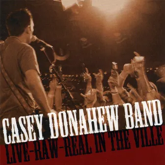 Live-raw-real, In The Ville by Casey Donahew