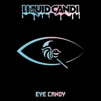 Eye Candy by Liquid Candi