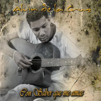 Con Saber Que Me Amas by Alvin de la Cruz