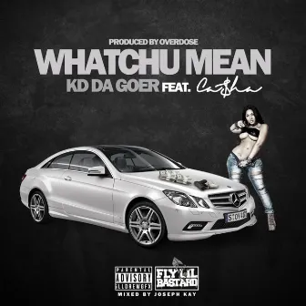 Watchu Mean by Kd Tha Goer