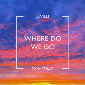 Where Do We Go by JWILLI