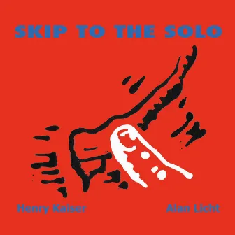 Skip to the Solo by Henry Kaiser