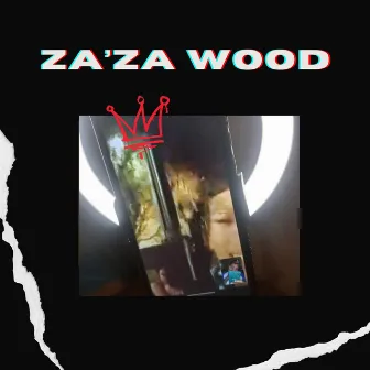 ZA'ZA WOOD by lil cash ape