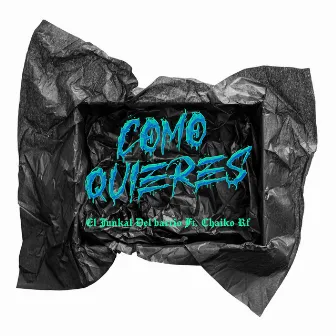 Como Quieres by El Junkal Del Barrio