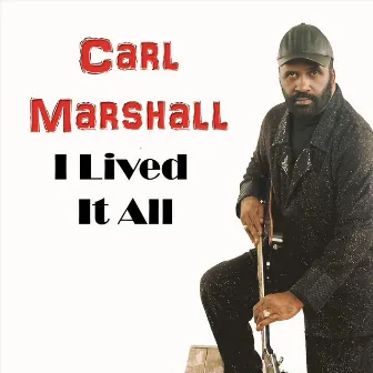 I Lived It All by Carl Marshall