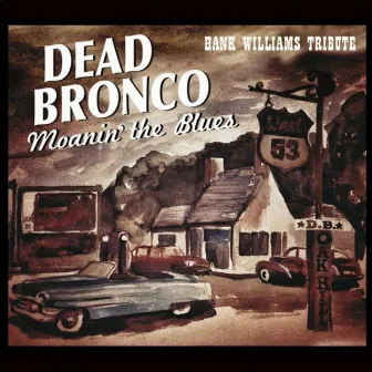 Moanin' the Blues: A Tribute to Bank Williams by Dead Bronco