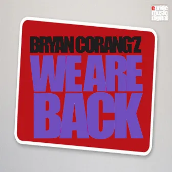 We Are Back by Bryan Corangz