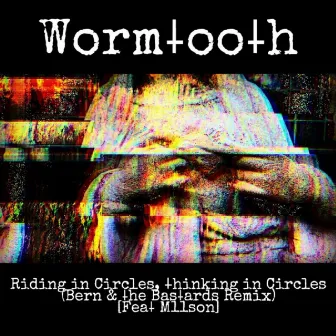 Riding in Circles, Thinking in Circles (Bern & the Bastards Remix) by Wormtooth