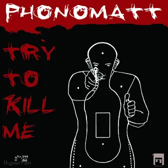 Try to Kill Me by Phonomatt